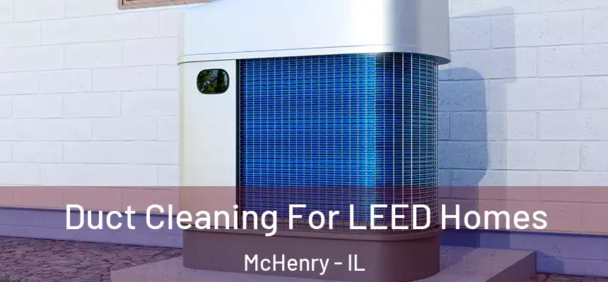  Duct Cleaning For LEED Homes McHenry - IL